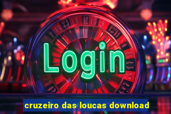 cruzeiro das loucas download